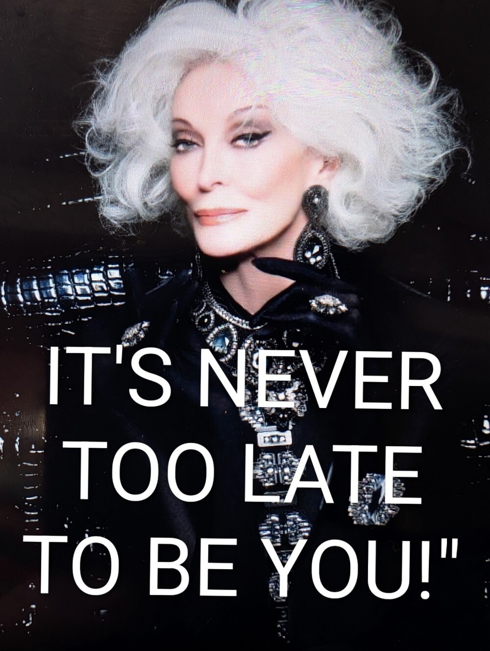 It's Never Too Late To Be You!
